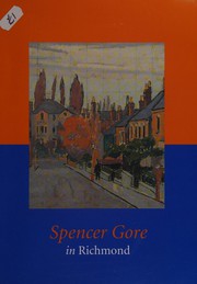 Spencer Gore in Richmond : an exhibition at the Museum of Richmond 10 September 1996 to 25 January 1997 / [catalogue captions written by Robert Upstone].