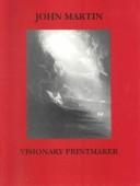 John Martin : visionary printmaker / by Michael J. Campbell ; with accompanying essays by J. Dustin Wees and Richard A. Burnett.