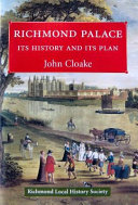 Richmond Palace : its history and its plan / John Cloake.