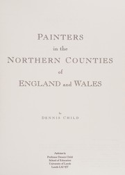 Painters in the northern counties of England and Wales / by Dennis Child.