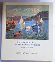 Morning tide : John Anthony Park and the painters of light : St Ives 1900-1950 / Austin Wormleighton.