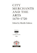 City merchants and the arts 1670-1720 / edited by Mireille Galinou.