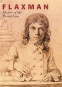 Flaxman, John, 1755-1826. John Flaxman, 1755-1826, master of the purest line /
