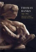 Thomas Banks, 1735-1805 : Britian's first modern sculptor / Julius Bryant.
