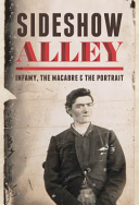 Sideshow alley : infamy, the macabre & the portrait / Joanna Gilmour.