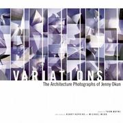 Variations : the architecture photographs of Jenny Okun / preface by Thom Mayne ; with essays by Henry T. Hopkins and Michael Webb.