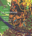 J. C. Heywood : a life in layers = une vie en couches superposées / Geraldine Davis.