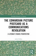 Gillen, Julia, author. The Edwardian picture postcard as a communications revolution :