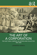 The art of a corporation : the East India Company as patron and collector, 1600-1860 / Jennifer Howes.