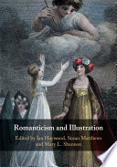 Romanticism and illustration / edited by Ian Haywood, University of Roehampton; Susan Matthews, University of Roehampton; Mary Shannon, University of Roehampton.