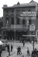 Before the Arts Council : campaigns for state funding of the arts in Britain 1934-44 / Howard Webber.