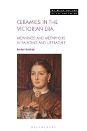 Ceramics in the Victorian era : meanings and metaphors in painting and literature / Rachel Gotlieb.