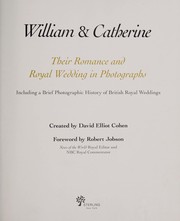 William & Catherine : their romance and royal wedding in photographs : including a brief photographic history of British royal weddings / created by David Elliot Cohen ; foreword by Robert Jobson.