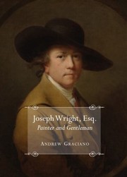 Joseph Wright, Esq. painter and gentleman / by Andrew Graciano.