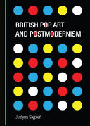 British pop art and postmodernism / by Justyna Stepień.