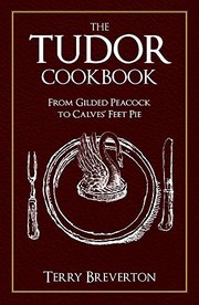 TUDOR COOKBOOK : from gilded peacock to calves feet pie.