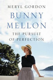 Gordon, Meryl, author.  Bunny Mellon :
