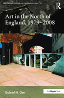 Gee, Gabriel N., author. Art in the north of England, 1979-2008 /