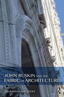 Chatterjee, Anuradha, author. John Ruskin and the fabric of architecture /