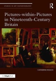 Roach, Catherine, author. Pictures-within-pictures in nineteenth-century Britain /