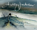 Ashley Jackson : the Yorkshire artist : a lifetime of inspiration captured in watercolour / Ashley Jackson.