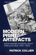 Modern print artefacts : textual materiality and literary value in British print culture 1890-1930s / Patrick Collier.