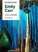Emily Carr : life & work / by Lisa Baldissera.