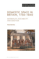 Domestic space in Britain, 1750-1840 : materiality, sociability and emotion / Freya Gowrley.