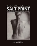 Salt print : with descriptions of orotone, opalotype, varnishes-- : historical and alternative photography / Peter Mrhar.