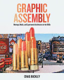 Graphic assembly : montage, media, and experimental architecture in the 1960s' / Craig Buckley.
