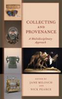 Collecting and provenance : a multidisciplinary approach / edited by Jane C. Milosch and Nick Pearce.