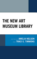 The new art museum library / edited by Amelia Nelson and Traci E. Timmons.