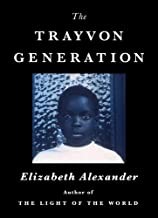 Alexander, Elizabeth, 1962- author.  The Trayvon generation /