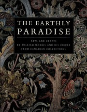 The Earthly paradise : arts and crafts by William Morris and his circle from Canadian collections / edited by Katharine A. Lochnan, Douglas E. Schoenherr, Carole Silver.