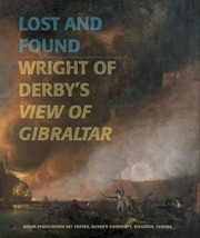 Lost and found : Wright of Derby's View of Gibraltar / essays by John Bonehill ... [et al.].