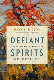 Defiant spirits : the modernist revolution of the Group of Seven / Ross King.