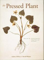 The pressed plant : the art of botanical specimens, nature prints, and sun pictures / by Andrea DiNoto & David Winter ; photography by John Berens.