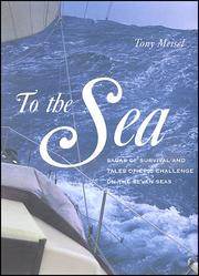 To the sea : sagas of survival and tales of epic challenge on the seven seas / Tony Meisel.