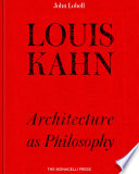 Louis Kahn : architecture as philosophy / John Lobell.