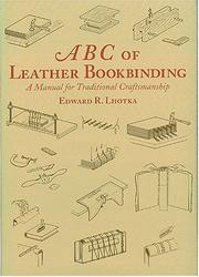 ABC of leather bookbinding : an illustrated manual on traditional bookbinding / Edward R. Lhotka.