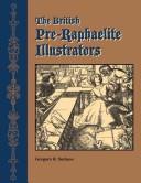 The British Pre-Raphaelite illustrators : a history of their published prints : with critical biographical essays, more than 525 illustrations, and complete catalogues of the artists' engravings and etchings / Gregory R. Suriano.