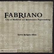 Fabriano : city of Medieval and Renaissance papermaking / Sylvia Rodgers Albro.