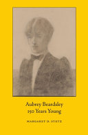 Stetz, Margaret D. (Margaret Diane), 1953- author. Aubrey Beardsley, 150 years young :