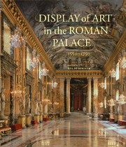 Display of art in the Roman palace, 1550-1750 / edited by Gail Feigenbaum with Francesco Freddolini.