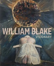 William Blake : visionary / Edina Adam with Julian Brooks and an essay by Matthew Hargraves.