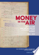 Money in the air : art dealers and the making of a transatlantic market, 1880-1930 / edited by Gail Feigenbaum, Sandra van Ginhoven, and Edward Sterrett.