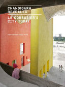Chandigarh revealed : Le Corbusier's city today / photographs and text by Shaun Fynn, foreword by Maristella Casciato.