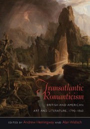Transatlantic Romanticism : British and American art and literature, 1790/1860 / edited by Andrew Hemingway and Alan Wallach.