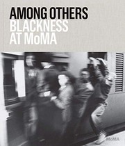 Among others : Blackness at MoMA / Darby English and Charlotte Barat ; [foreword by Glenn D. Lowry].