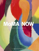 MoMA now : highlights from the Museum of Modern Art / edited by Rebecca Roberts [and four others].